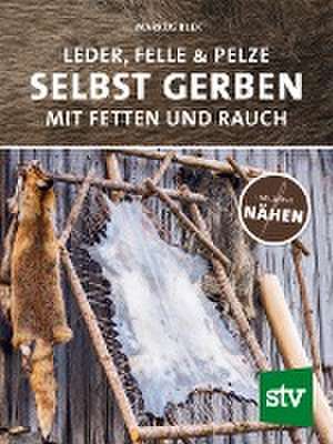 Leder, Felle & Pelze selbst gerben de Markus Klek