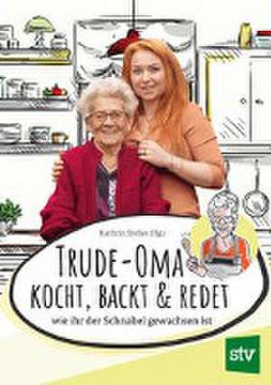 Trude-Oma kocht, backt & redet de Kathrin Stefan