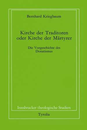 Kirche der Traditoren oder Kirche der Martyrer? de Bernhard Kriegbaum