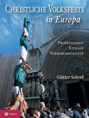 Christliche Volksfeste in Europa de Günter Schenk