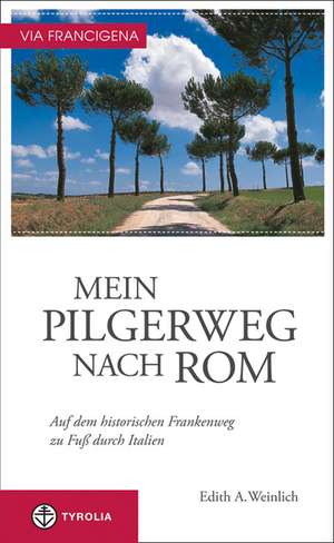 Via Francigena  Mein Pilgerweg nach Rom de Edith A. Weinlich