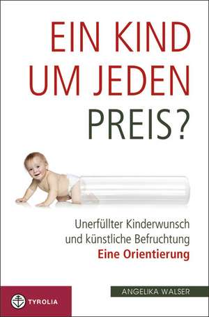 Ein Kind um jeden Preis? de Angelika Walser