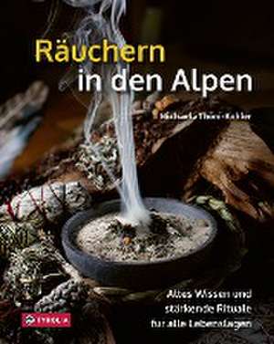 Räuchern in den Alpen de Michaela Thöni-Kohler