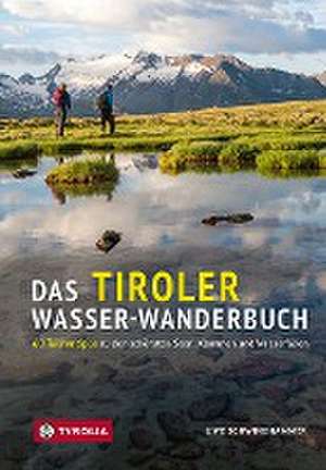 Das Tiroler Wasser-Wanderbuch de Uwe Schwinghammer