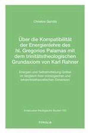 Über die Kompatibilität der Energienlehre des hl. Gregorios Palamas mit dem trinitätstheologischen Grundaxiom von Karl Rahner de Christos Garidis