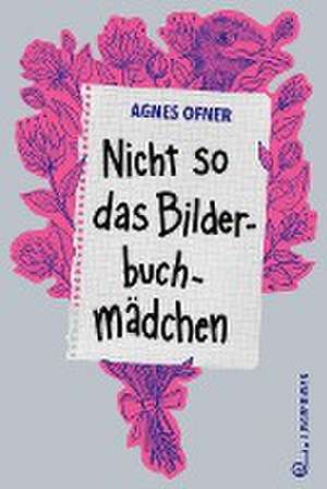 Nicht so das Bilderbuchmädchen de Agnes Ofner