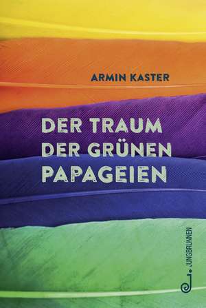 Der Traum der grünen Papageien de Armin Kaster