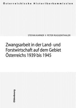 Zwangsarbeit in der Land- und Forstwirtschaft auf dem Gebiet Österreichs 1939-1945 de Stefan Karner