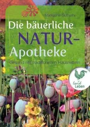 Die bäuerliche Naturapotheke de Markusine Guthjahr