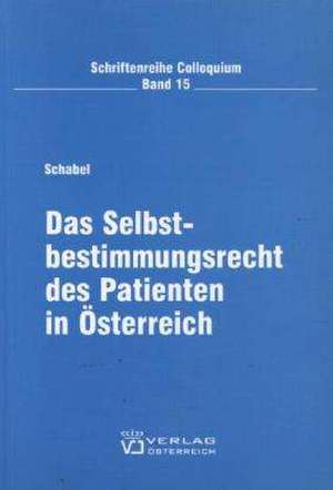 Das Selbstbestimmungsrecht des Patienten in Österreich de Bettina Schabel