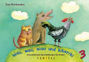 Wau, wau, miau und kikeriki. Unterhaltsame Sprechübungen für Kinder 3 de Ewa Morkowska