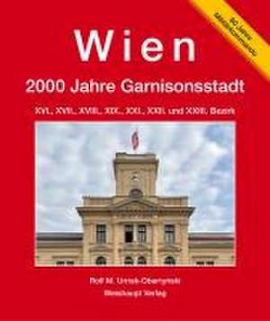 Wien. 2000 Jahre ­Garnisonsstadt de Rolf M. Urrisk-Oberty¿ski