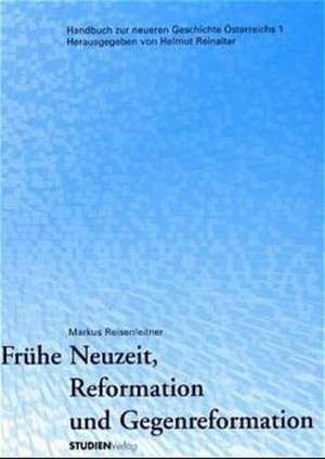 Frühe Neuzeit, Reformation und Gegenreformation de Markus Reisenleitner