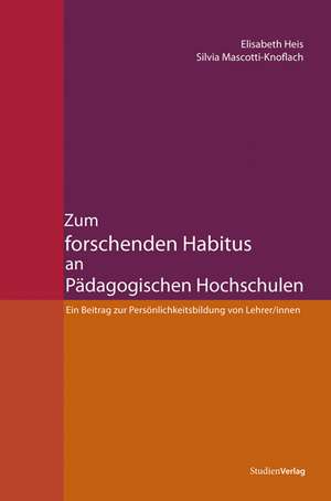 Zum forschenden Habitus an Pädagogischen Hochschulen de Elisabeth Heis