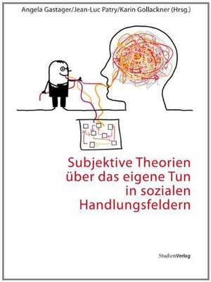 Subjektive Theorien über das eigene Tun in sozialen Handlungsfeldern de Angela Gastager