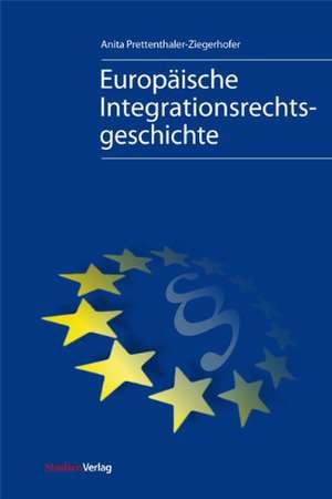 Europäische Integrationsgeschichte (Neuausgabe 2012) de Anita Prettenthaler-Ziegerhofer