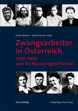 Zwangsarbeiter in Österreich 1939-1945 und ihr Nachkriegsschicksal de Dieter Bacher