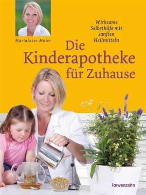 Die Kinderapotheke für Zuhause de Marialuise Maier