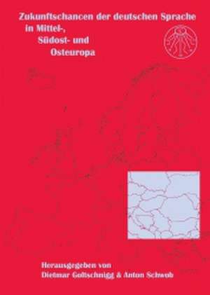 Zukunftschancen der deutschen Sprache in Mittel-, Südost- und Osteuropa de Dietmar Goltschnigg