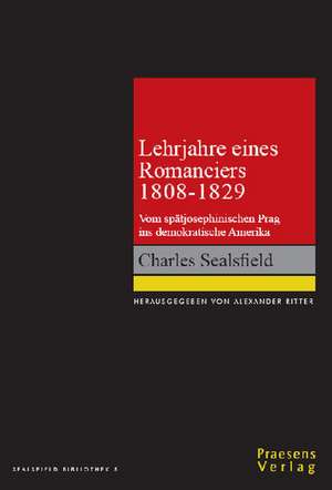 Charles Sealsfield - Lehrjahre eines Romanciers 1808-1829 de Alexander Ritter