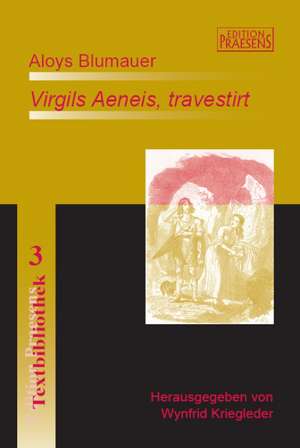 Aloys Blumauer: "Virgils Aeneis, travestirt" de Wynfrid Kriegleder