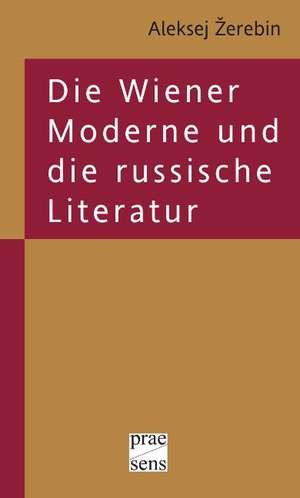 Die Wiener Moderne und die russische Literatur de Alexej Zerebin