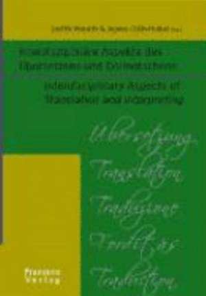 Interdisziplinäre Aspekte des Übersetzens und Dolmetschens. Interdisciplinary Aspects of Translation and Interpreting de Judith Muráth