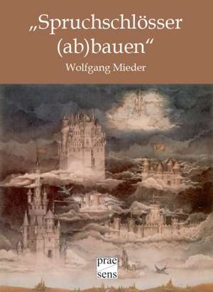 "Spruchschlösser (ab)bauen" de Wolfgang Mieder