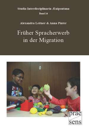 Früher Spracherwerb in der Migration de Alexandra Leitner