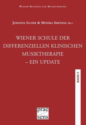 Wiener Beiträge zur Musiktherapie / Wiener Schule der differenziellen klinischen Musiktherapie - ein Update de Johanna Illner