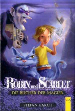 Robin und Scarlet - Die Bücher der Magier de Stefan Karch