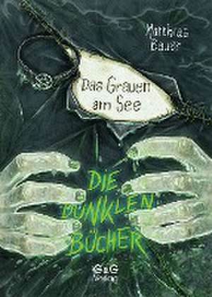 Bauer, M: Die dunklen Bücher - Das Grauen am See