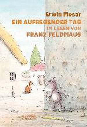 Ein aufregender Tag im Leben von Franz Feldmaus de Erwin Moser