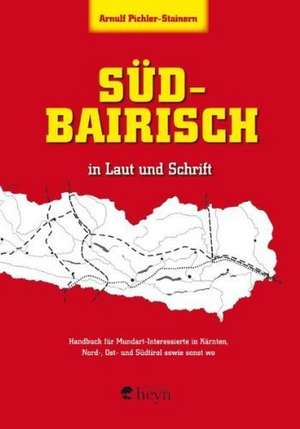 Südbairisch in Laut und Schrift de Arnulf Pichler-Stainern