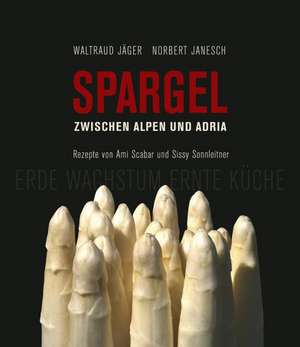 Spargel zwischen Alpen und Adria de Waltraud Jäger