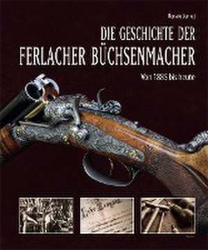 Die Geschichte der Ferlacher Büchsenmacher de Renate Jernej