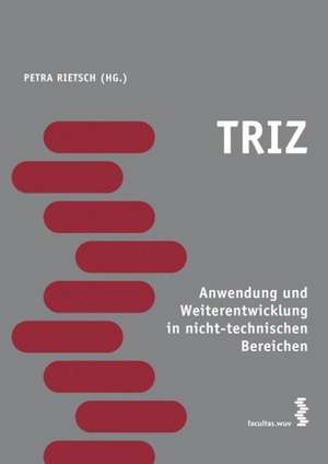 TRIZ - Anwendung und Weiterentwicklung in nicht-technischen Bereichen de Petra Rietsch