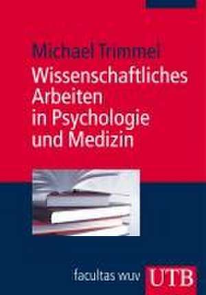 Wissenschaftliches Arbeiten in Psychologie und Medizin de Michael Trimmel