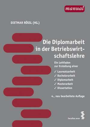 Die Diplomarbeit in der Betriebswirtschaftslehre de Dietmar Rößl