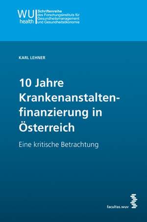 10 Jahre Krankenanstaltenfinanzierung in Österreich de Karl Lehner