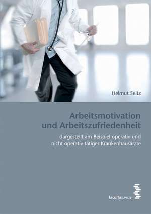 Arbeitsmotivation und Arbeitszufriedenheit de Helmut Seitz