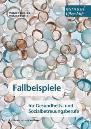 Fallbeispiele für Gesundheits- und Sozialbetreuungsberufe de Monika Kogler