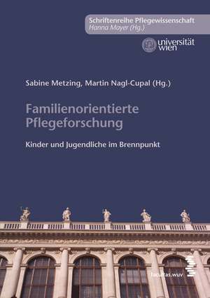 Familienorientierte Pflegeforschung: Kinder und Jugendliche im Brennpunkt de Martin Nagl-Cupal