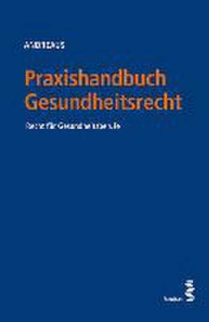 Praxishandbuch Gesundheitsrecht de Felix Andreaus