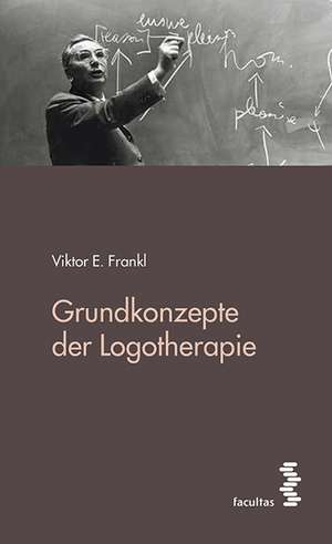 Grundkonzepte der Logotherapie de Viktor E. Frankl