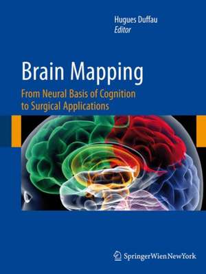 Brain Mapping: From Neural Basis of Cognition to Surgical Applications de Hugues Duffau