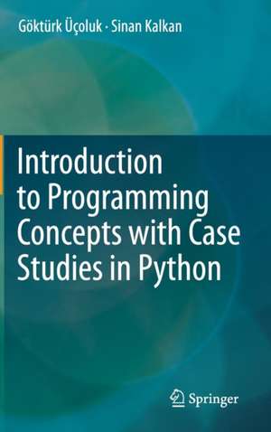 Introduction to Programming Concepts with Case Studies in Python de Göktürk Üçoluk