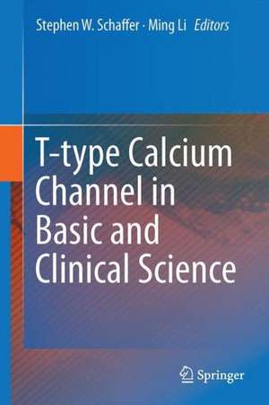 T-type Calcium Channels in Basic and Clinical Science de Stephen W. Schaffer