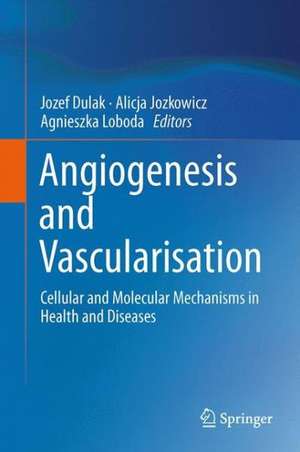 Angiogenesis and Vascularisation: Cellular and Molecular Mechanisms in Health and Diseases de Józef Dulak