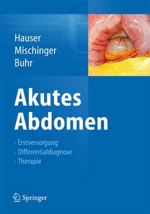 Akutes Abdomen: Diagnose - Differenzialdiagnose - Erstversorgung - Therapie de Hubert Hauser